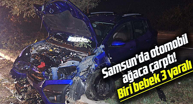 Samsun'da otomobil ağaca çarptı! Biri bebek 3 yaralı
