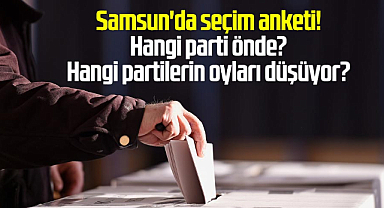 Samsun'da seçim anketi! Hangi parti önde? Hangi partilerin oyları düşüyor?