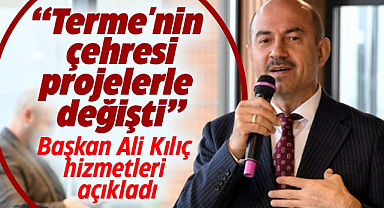 Samsun'da Terme Belediye Başkanı Ali Kılıç yapılan hizmetleri açıkladı!