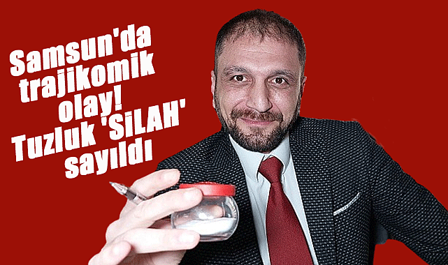 Samsun'da trajikomik olay! Tuzluk 'silah' sayıldı