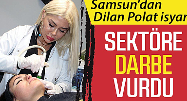 Samsun'dan Dilan Polat isyanı! Sektöre darbe vurdu!