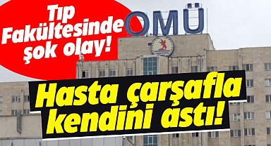 Samsun OMÜ Tıp Fakültesi Hastanesi'nde hasta intihar etti