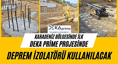 Samsun ve Karadeniz'de ilk DEKA Prime projesinde deprem izolatörü kullanılacak