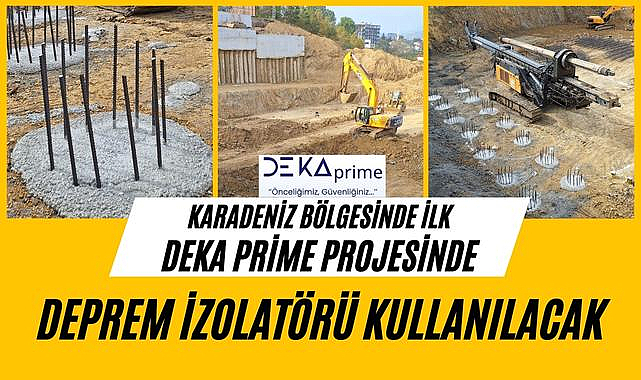 Samsun ve Karadeniz'de ilk DEKA Prime projesinde deprem izolatörü kullanılacak