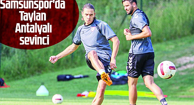Samsunspor'da Taylan Antalyalı sevinci