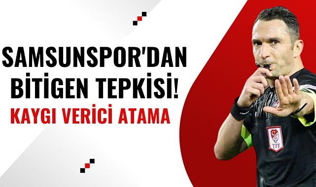 Samsunspor'dan Bitigen tepkisi! Kaygı verici bir atama