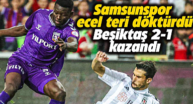 Samsunspor yine kayıplarda! Beşiktaş'a 2-1 yenildi
