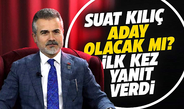 Suat Kılıç'tan Samsun Büyükşehir adayı olup olmayacağına ilişkin açıklama