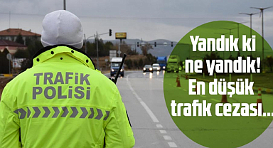 Yandık ki ne yandık! En düşük trafik cezası...