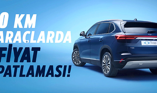 0 Km araçlarda fiyat patlaması!