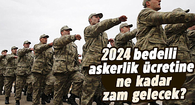 2024 bedelli askerlik ücretine ne kadar zam gelecek?