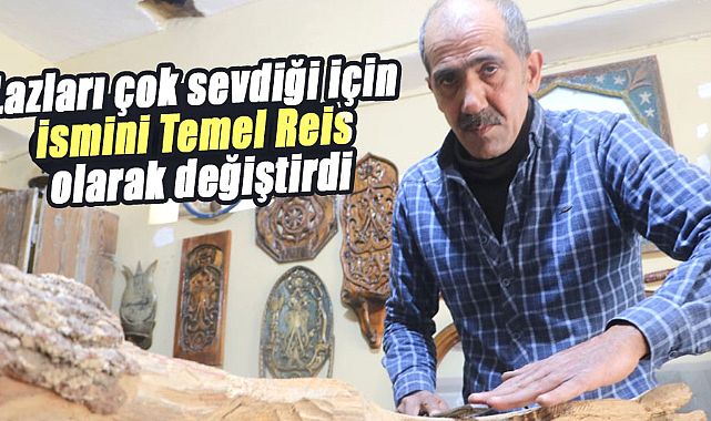 40 yıllık usta lazları sevdiğinden ismini değiştirdi