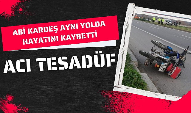 Abi kardeş 4 yıl arayla aynı yoldaki kazada hayatını kaybetti