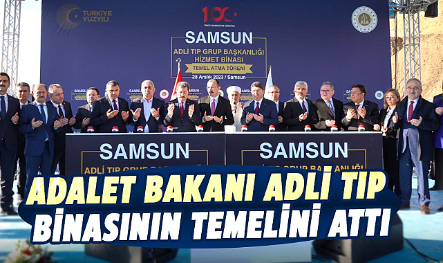Adalet Bakanı Yılmaz Tunç, Samsun'da Adli Tıp binasının temelini attı