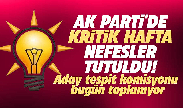 AK Parti'de yerel seçimler öncesi kritik hafta! Aday Tespit Komisyonu toplanıyor
