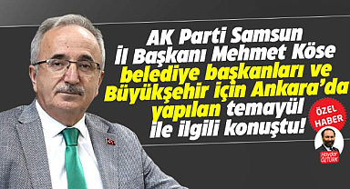 AK Parti Samsun İl Başkanı Köse, Ankara'da yapılan temayül ile ilgili açıklama yaptı
