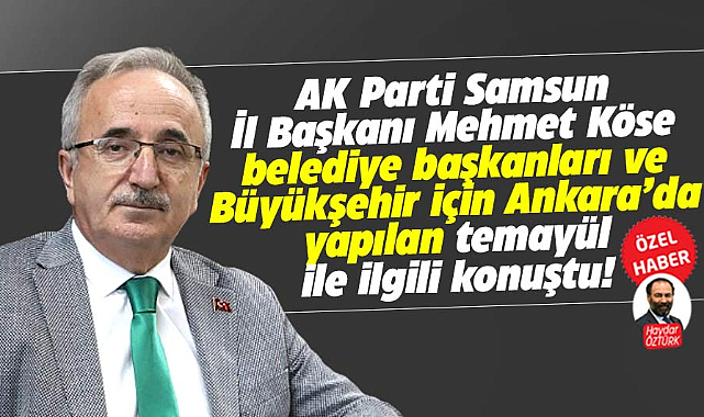 AK Parti Samsun İl Başkanı Köse, Ankara'da yapılan temayül ile ilgili açıklama yaptı