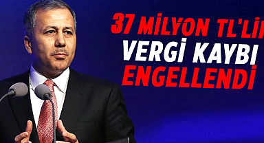 Ali Yerlikaya açıkladı! 37 milyon TL'lik vergi kaybı engellendi