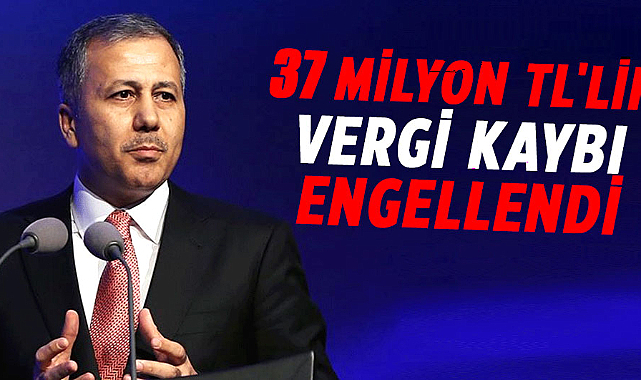 Ali Yerlikaya açıkladı! 37 milyon TL'lik vergi kaybı engellendi