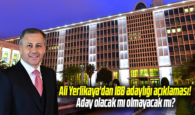Ali Yerlikaya'dan İBB adaylığı açıklaması! Aday olacak mı olmayacak mı?