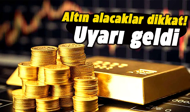Altın alacaklar dikkat! Uyarı geldi