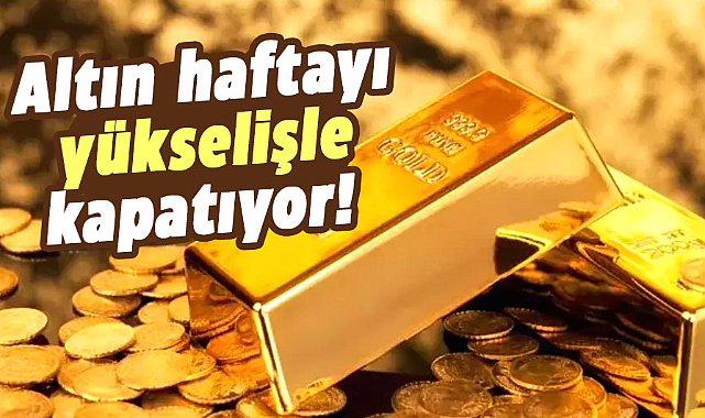 Altın haftayı yükselişle kapatıyor!  22 Aralık Cuma gram altın ne kadar?