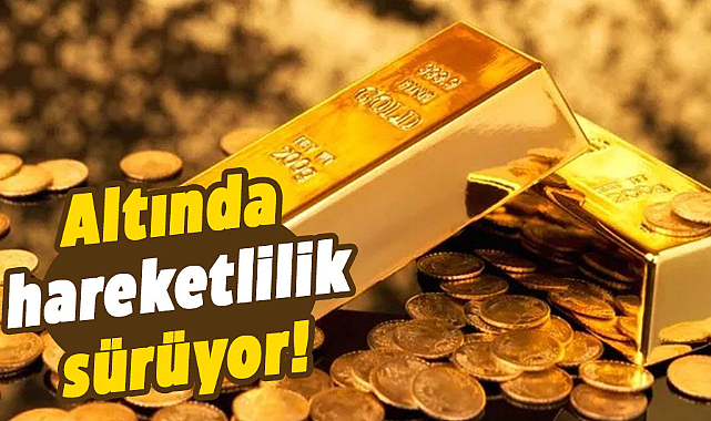 Altında hareketlilik sürüyor! 12 Aralık altın fiyatları