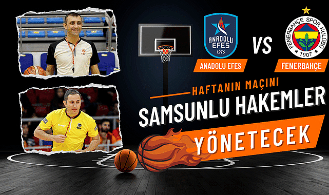 Anadolu Efes - Fenerbahçe Beko maçını Samsunlu hakemler yönetecek