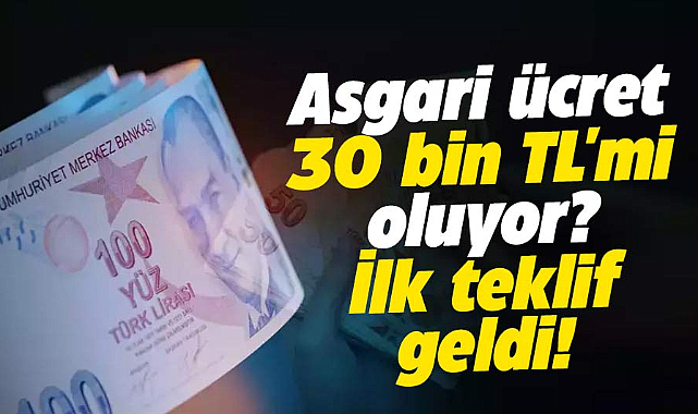 Asgari ücret 2024 yılında 30 bin TL'mi olacak? İlk teklif geldi!