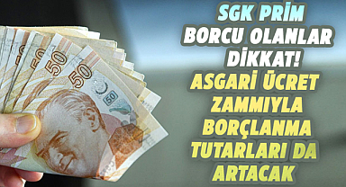 Asgari ücret zammı borçlanma tutarlarını artırıyor!