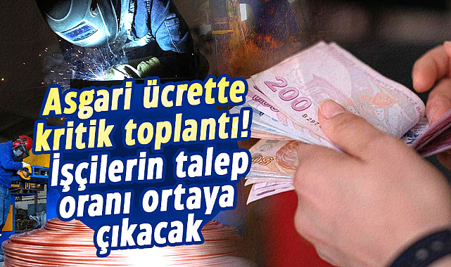 Asgari ücrette kritik toplantı! İşçilerin talep oranı ortaya çıkacak