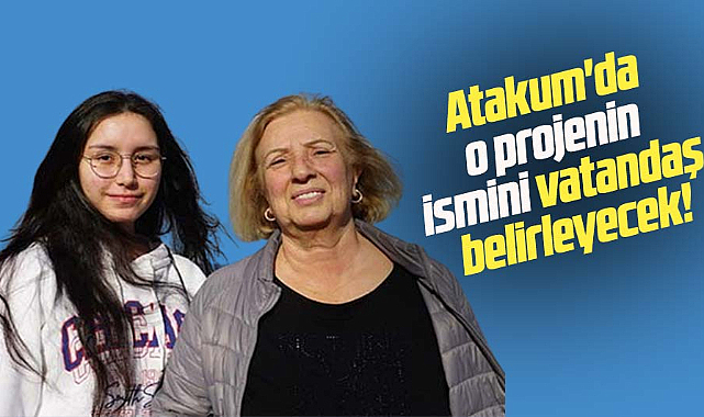 Atakum'da o projenin ismini vatandaş belirleyecek