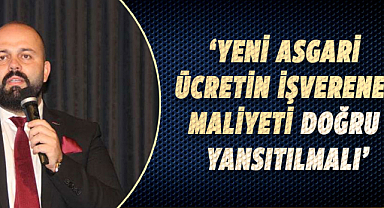 Aytekin Demir: Yeni asgari ücretin işverene maliyeti doğru yansıtılmalı