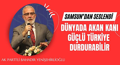 Bahadır Yenişehirlioğlu'ndan dünyada akan kanın durması için güçlü Türkiye vurgusu