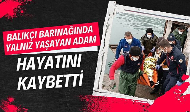 Balıkçı kulübesinde yalnız yaşayan adam hayatını kaybetti