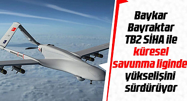 Baykar, Bayraktar TB2 SİHA ile küresel savunma liginde yükselişini sürdürüyor