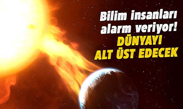 Bilim insanları alarm veriyor! Dünyayı alt üst edecek