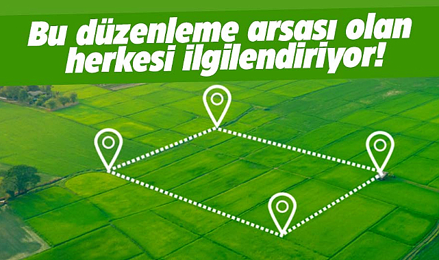 Bu düzenleme arsası olan herkesi ilgilendiriyor!