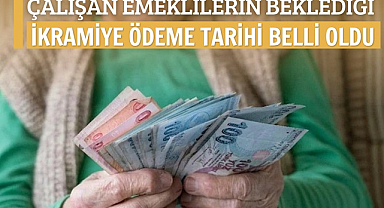 Çalışan emeklilere 5 bin TL ikramiye ödeme tarihi belli oldu
