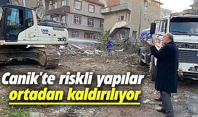 Canik'te riskli yapılar ortadan kaldırılıyor