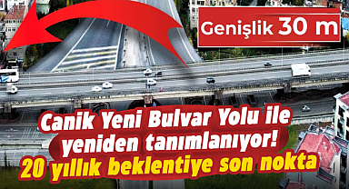 Canik Yeni Bulvar Yolu ile yeniden tanımlanıyor! 20 yıllık beklentiye son nokta
