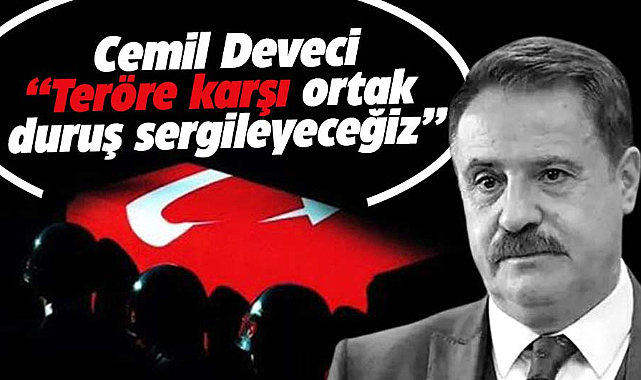 Cemil Deveci: Teröre karşı ortak duruş sergileyeceğiz