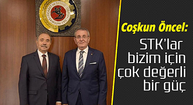 Coşkun Öncel: STK'lar bizim için çok değerli bir güç