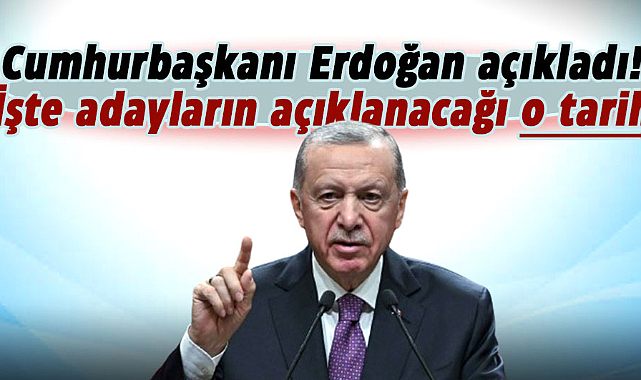 Cumhurbaşkanı Erdoğan açıkladı! İşte adayların açıklanacağı o tarih
