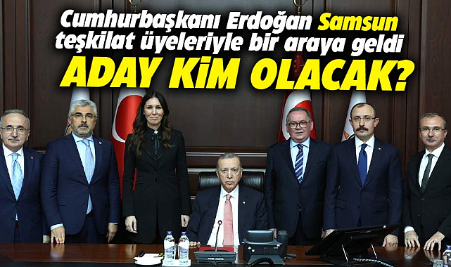 Cumhurbaşkanı Erdoğan, Samsun teşkilat üyeleriyle bir araya geldi