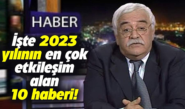 Dünya çapında 2023 yılının en çok etkileşim alan 10 haberi...