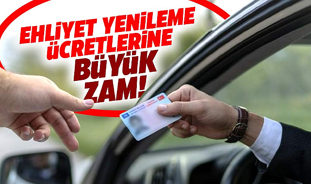 Ehliyet yenileme ücretlerine büyük zam!