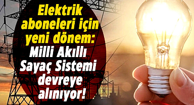 Elektrik aboneleri için yeni dönem: Milli Akıllı Sayaç Sistemi devreye alınıyor!