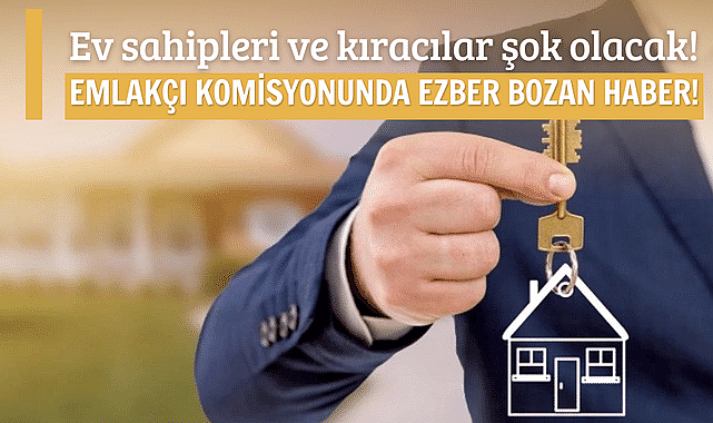 Emlakçı komisyonunda ezber bozan haber! Ev sahibi ve kiracılar şok olacak!