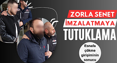 Esnafa zorla 5 milyon liralık senet imzalatanlar tutuklandı